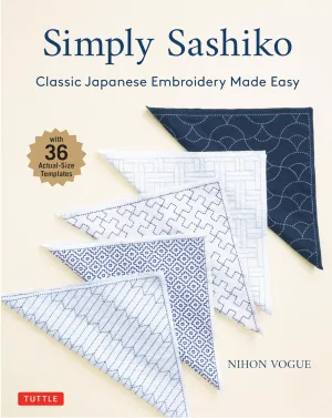 Simply Sashiko: Classic Japanese Embroidery Made Easy